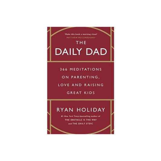 The Daily Dad: 366 Meditations on Parenting, Love, and Raising Great Kids