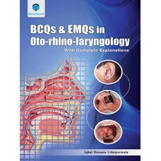 BCQs & EMQs In Oto-rhino-laryngology With Complete Explanations By Iqbal Hussain Udaipurwala (Paramount)