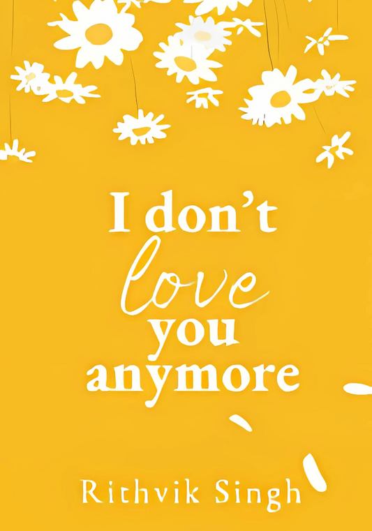 I Don't Love You Anymore By Rithvik Singh