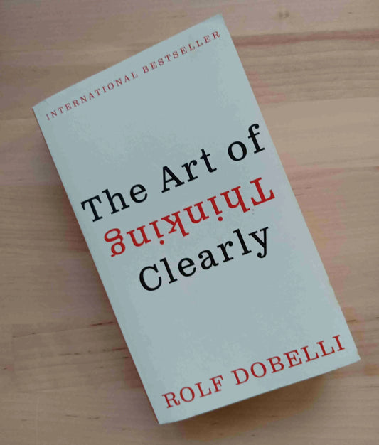 The Art of Thinking Clearly