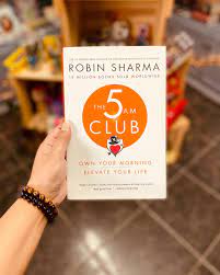 The 5 AM Club: Own Your Morning. Elevate Your Life Robin S. Sharma